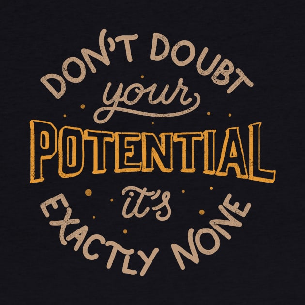 Don't doubt your potential It’s exactly none by Tobe Fonseca by Tobe_Fonseca